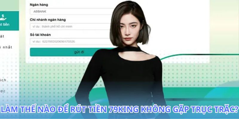 Rút Tiền 79King - Quy Trình Giao Dịch Đơn Giản Nhanh 2026 3 Hướng dẫn chi tiết cách rút tiền 79King không gặp trục trặc