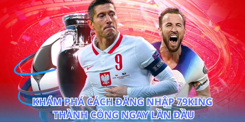 Đăng Nhập 79King - Hướng Dẫn Truy Cập Tài Khoản Nhanh 2026 5 Tìm hiểu cách đăng nhập 79King để không bỏ lỡ cơ hội thắng lớn