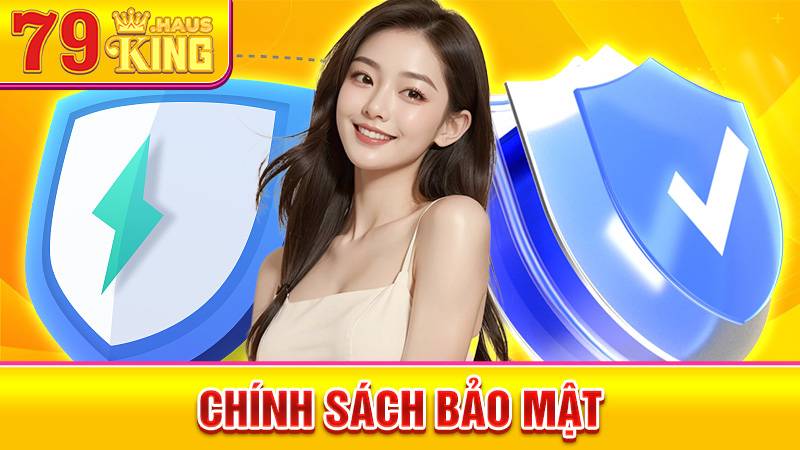 Chính Sách Bảo Mật 79King - Bảo Vệ Dữ Liệu Cá Nhân Tốt 2026 1 Chính sách bảo mật 79King