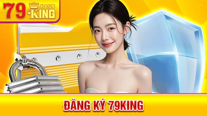 Đăng Ký 79King - Quy Trình Mở Tài Khoản An Toàn Nhanh 2026 1 Đăng ký 79King