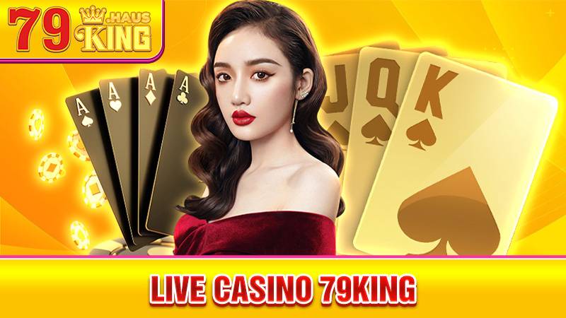 Live Casino 79KING - Sòng Bài Trực Tuyến Live Casino Hot 2026 1 Live Casino 79King