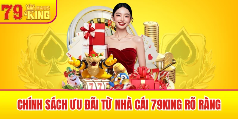 79King 40 Chính sách ưu đãi từ nhà cái 79King rõ ràng