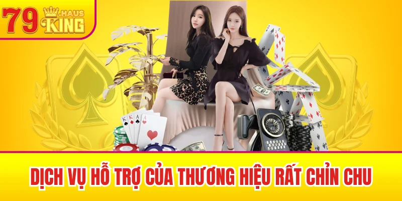 79King 47 Dịch vụ hỗ trợ của thương hiệu rất chỉn chu