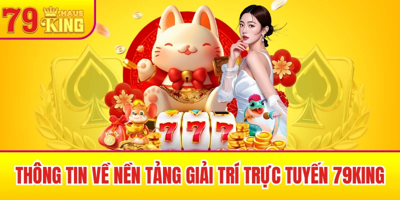 79King 37 Thông tin chính về nền tảng giải trí trực tuyến 79King
